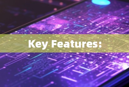 Key Features: Key Features: